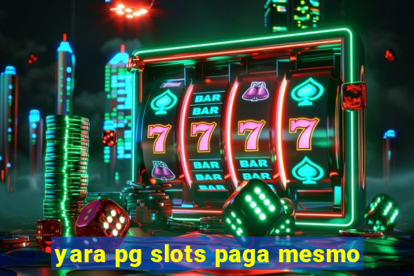 yara pg slots paga mesmo